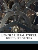 L'Empire Liberal; Etudes, Recits, Souvenirs Volume 1