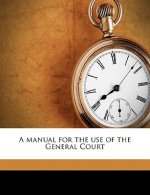 A Manual for the Use of the General Court Volume 1939-40