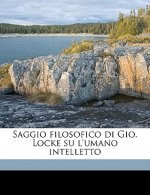 Saggio Filosofico Di Gio. Locke Su l'Umano Intelletto Volume 3