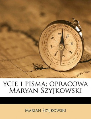 Ycie I Pisma; Opracowa Maryan Szyjkowski Volume 2
