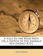 A Visit to the Wild West: Or, a Sketch of the Emerald Isle [Signed R.D.].