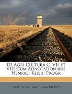 de Agri Cultura C. VII Et VIII Cum Adnotationibus Henrici Keilii: Progr