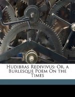 Hudibras Redivivus: Or, a Burlesque Poem on the Times