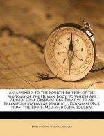 An Appendix to the Fourth Edition of the Anatomy of the Human Body. to Which Are Added, Some Observations Relative to an Erroneous Statement Made by J