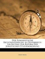 Der Romanistische Rechtsunterricht in Oesterreich: Ein Beitrag Zur Reform Der Juristischen Studienordnung