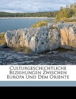 Culturgeschichtliche Beziehungen Zwischen Europa Und Dem Oriente