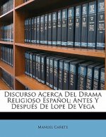 Discurso Acerca Del Drama Religioso Espa?ol: Antes Y Después De Lope De Vega