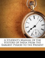 A Student's Manual of the History of India from the Earliest Period to the Present
