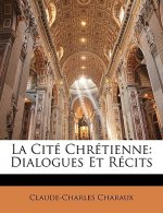 La Cite Chretienne: Dialogues Et Recits