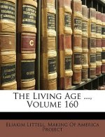 The Living Age ..., Volume 160