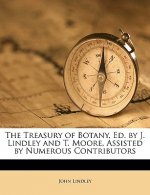 The Treasury of Botany, Ed. by J. Lindley and T. Moore, Assisted by Numerous Contributors