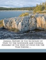 Annual Report of the Secretary of State to the Governor and General Assembly of the State of Ohio for the Year Ending ...