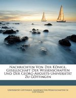 Nachrichten Von Der Konigl. Gesellschaft Der Wissenschaften Und Der Georg-Augusts-Universitat Zu Gottingen