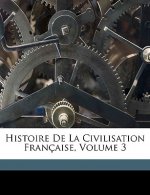 Histoire de La Civilisation Francaise, Volume 3