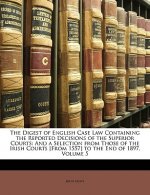 The Digest of English Case Law Containing the Reported Decisions of the Superior Courts: And a Selection from Those of the Irish Courts [From 1557] to