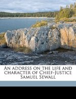 An Address on the Life and Character of Chief-Justice Samuel Sewall