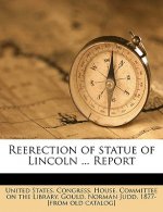 Reerection of Statue of Lincoln ... Report