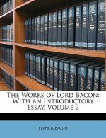 The Works of Lord Bacon: With an Introductory Essay, Volume 2