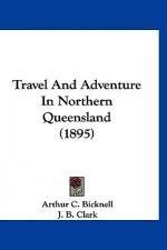 Travel And Adventure In Northern Queensland (1895)