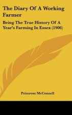 The Diary of a Working Farmer: Being the True History of a Year's Farming in Essex (1906)