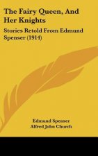 The Fairy Queen, And Her Knights: Stories Retold From Edmund Spenser (1914)