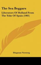 The Sea Beggars: Liberators of Holland from the Yoke of Spain (1901)