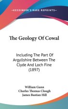 The Geology Of Cowal: Including The Part Of Argyllshire Between The Clyde And Loch Fine (1897)