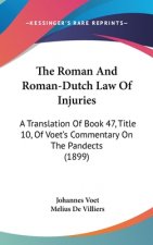 The Roman And Roman-Dutch Law Of Injuries: A Translation Of Book 47, Title 10, Of Voet's Commentary On The Pandects (1899)