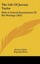 The Life Of Jeremy Taylor: With A Critical Examination Of His Writings (1832)