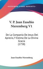 V. P. Juan Eusebio Nieremberg V1: De La Compania De Jesus Del Aprecio, Y Estima De La Divina Gracia (1758)