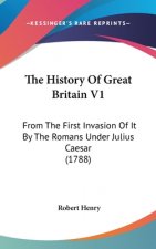 The History Of Great Britain V1: From The First Invasion Of It By The Romans Under Julius Caesar (1788)