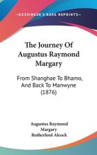 The Journey Of Augustus Raymond Margary: From Shanghae To Bhamo, And Back To Manwyne (1876)