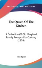 The Queen Of The Kitchen: A Collection Of Old Maryland Family Receipts For Cooking (1874)