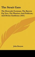 The Strait Gate: The Heavenly Footman, the Barren Fig Tree, the Pharisee and Publican, and Divine Emblems (1851)