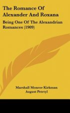 The Romance of Alexander and Roxana: Being One of the Alexandrian Romances (1909)