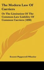 The Modern Law of Carriers: Or the Limitation of the Common-Law Liability of Common Carriers (1890)