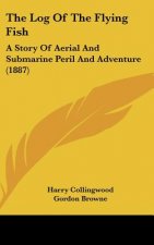 The Log Of The Flying Fish: A Story Of Aerial And Submarine Peril And Adventure (1887)