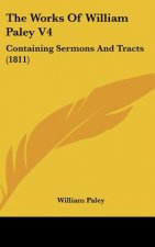 The Works of William Paley V4: Containing Sermons and Tracts (1811)