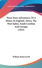 Three Years Adventures, Of A Minor, In England, Africa, The West Indies, South Carolina And Georgia (1822)