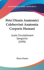Petri Dionis Anatomici Celeberrimi Anatomia Corporis Humani: Juxta Circulationem Sanguinis (1696)