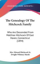 The Genealogy Of The Hitchcock Family: Who Are Descended From Matthias Hitchcock Of East Haven, Connecticut (1894)