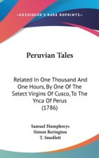Peruvian Tales: Related In One Thousand And One Hours, By One Of The Select Virgins Of Cusco, To The Ynca Of Perus (1786)