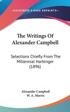 The Writings Of Alexander Campbell: Selections Chiefly From The Millennial Harbinger (1896)