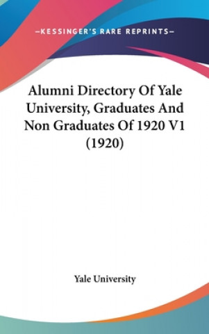 Alumni Directory Of Yale University, Graduates And Non Graduates Of 1920 V1 (1920)