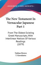 The New Testament In Vernacular Japanese Part 1: From The Oldest Existing Greek Manuscripts, With Interlinear Notices Of Various Readings (1879)