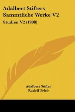 Adalbert Stifters Sammtliche Werke V2: Studien V2 (1908)