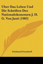 Uber Das Leben Und Die Schriften Des Nationalokonomen J. H. G. Von Justi (1903)