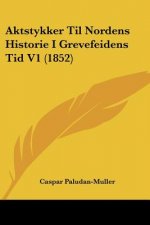 Aktstykker Til Nordens Historie I Grevefeidens Tid V1 (1852)
