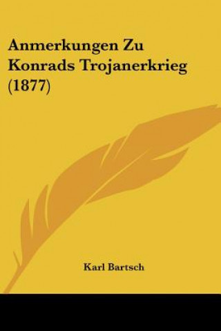 Anmerkungen Zu Konrads Trojanerkrieg (1877)