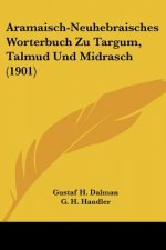 Aramaisch-Neuhebraisches Worterbuch Zu Targum, Talmud Und Midrasch (1901)